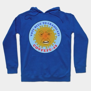 Vote Blue to Eradicate COVFEFE-45 Hoodie